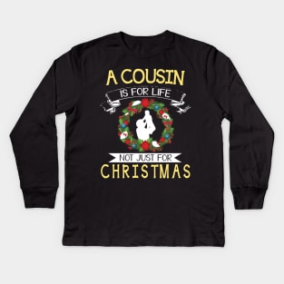As Cousin Is For Life Not Just For Christmas Merry Xmas Noel Kids Long Sleeve T-Shirt